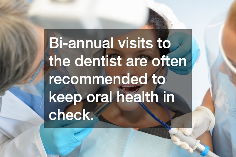 Bi-annual visits to the dentist are often recommended to keep oral health in check.