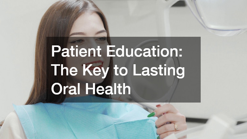 Patient Education: The Key to Lasting Oral Health