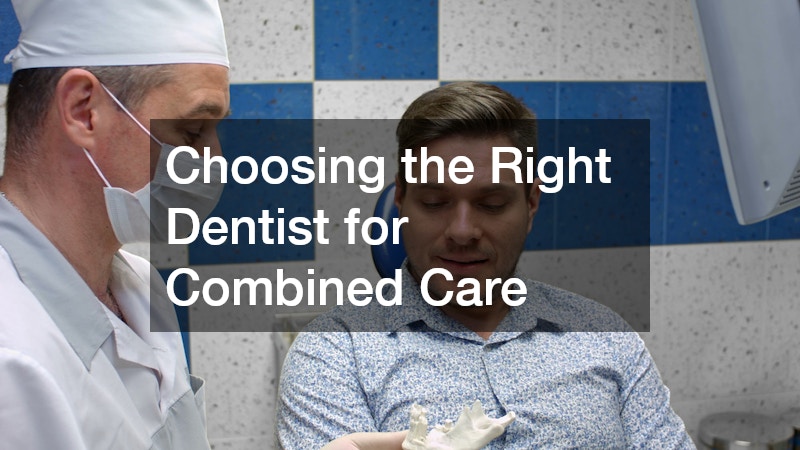 Choosing the Right Dentist for Combined Care