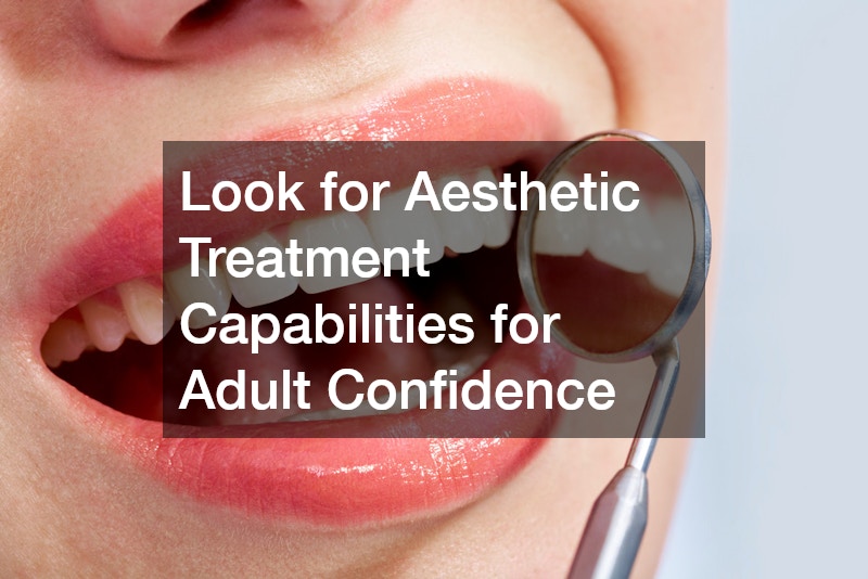 Look for Aesthetic Treatment Capabilities for Adult Confidence