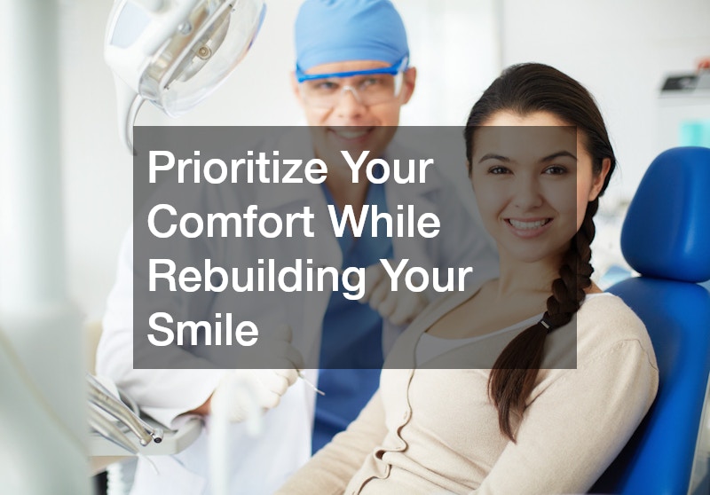 Prioritize Your Comfort While Rebuilding Your Smile