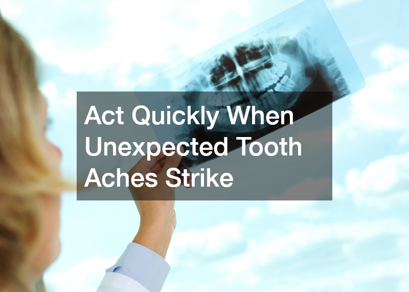 Act Quickly When Unexpected Tooth Aches Strike