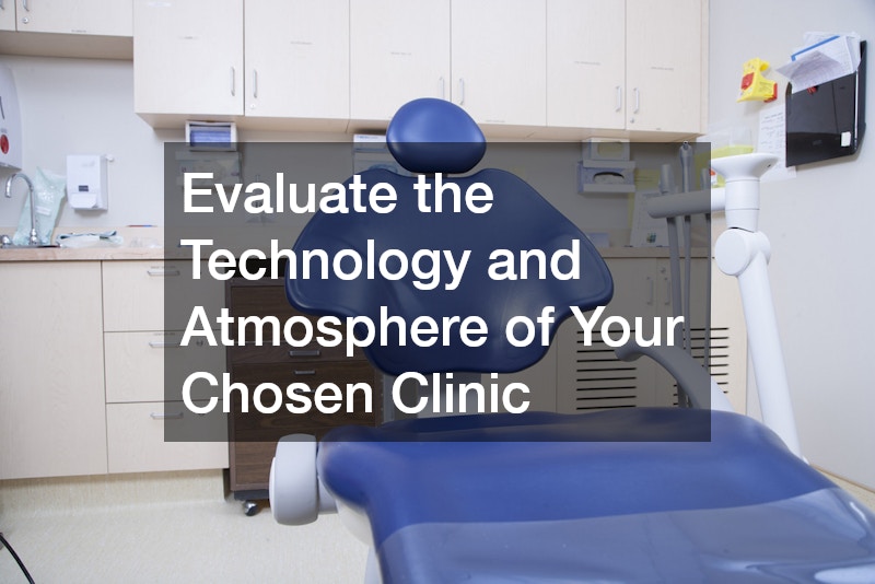 Evaluate the Technology and Atmosphere of Your Chosen Clinic