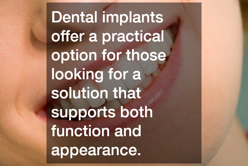 Dental implants offer a practical option for those looking for a solution that supports both function and appearance.
