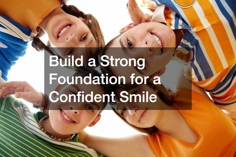 Build a Strong Foundation for a Confident Smile