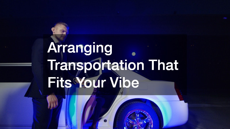 Arranging Transportation That Fits Your Vibe