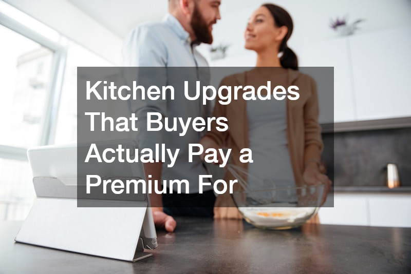 Kitchen Upgrades That Buyers Actually Pay a Premium For
