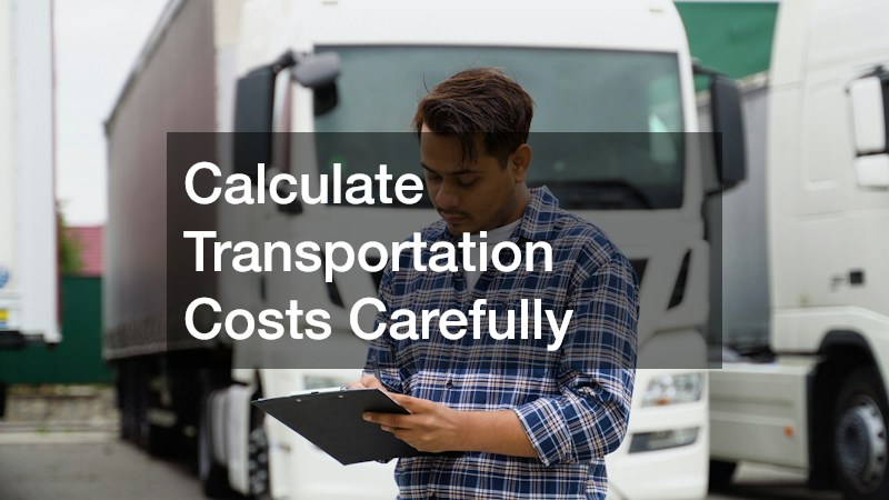 Calculate Transportation Costs Carefully