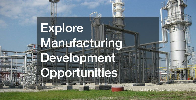 Explore Manufacturing Development Opportunities