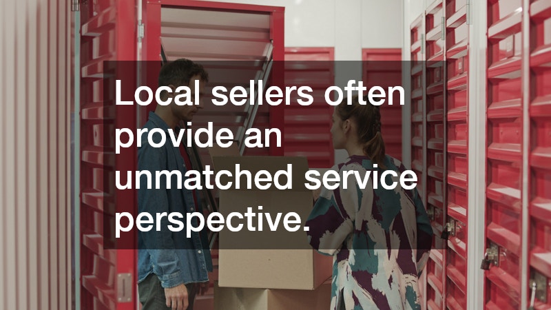 Local sellers often provide an unmatched service perspective.