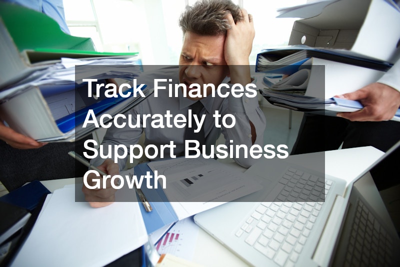 Track Finances Accurately to Support Business Growth