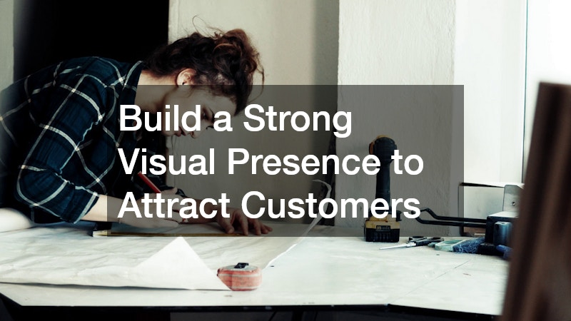 Build a Strong Visual Presence to Attract Customers