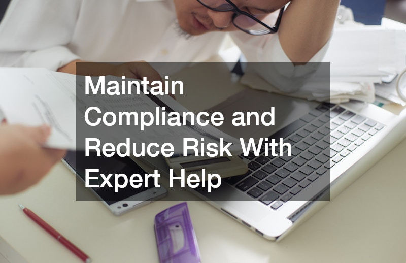 Maintain Compliance and Reduce Risk With Expert Help