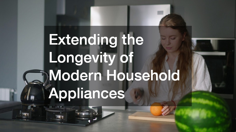 Extending the Longevity of Modern Household Appliances