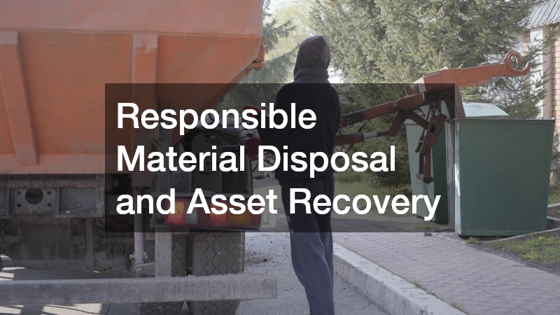 Responsible Material Disposal and Asset Recovery