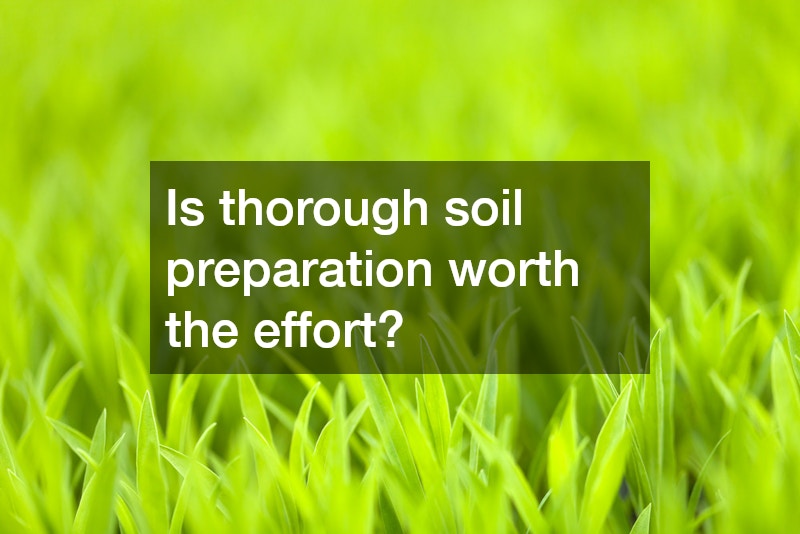 Is thorough soil preparation worth the effort?