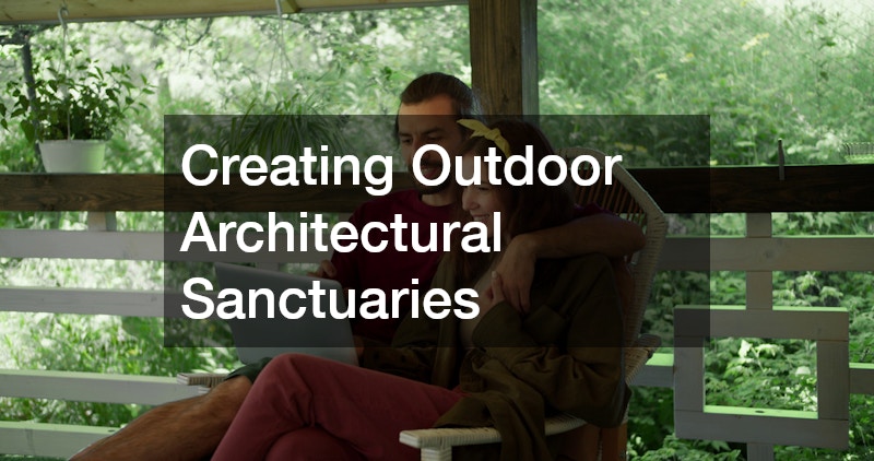 Creating Outdoor Architectural Sanctuaries