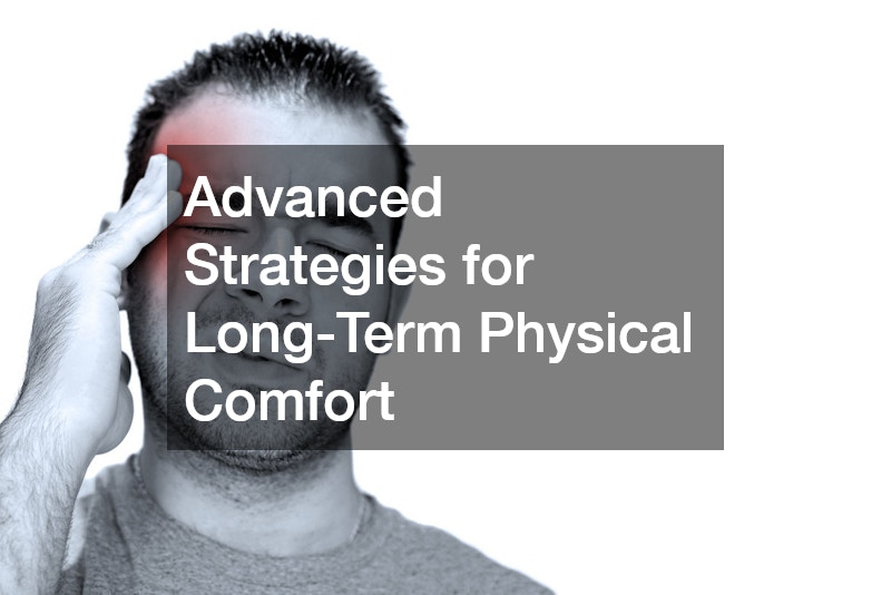 Advanced Strategies for Long-Term Physical Comfort