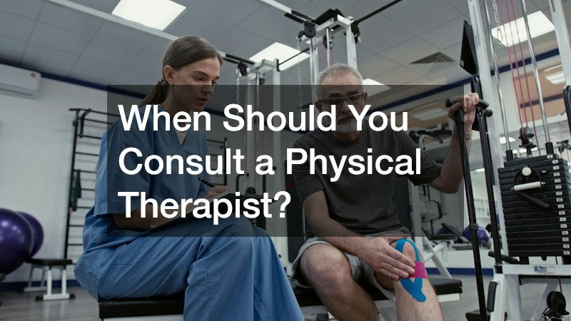 When Should You Consult a Physical Therapist?