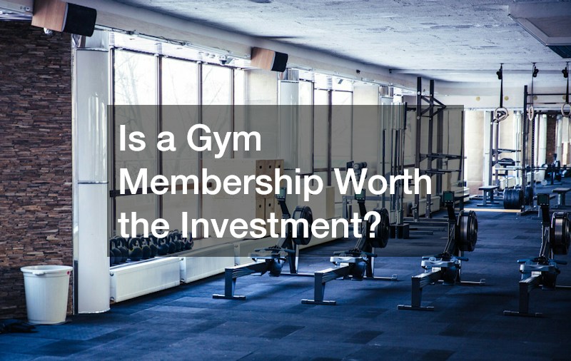 Is a Gym Membership Worth the Investment?