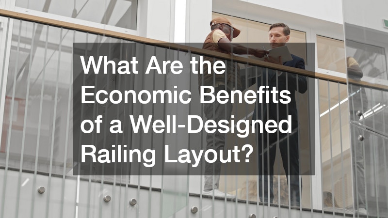 What Are the Economic Benefits of a Well-Designed Railing Layout?