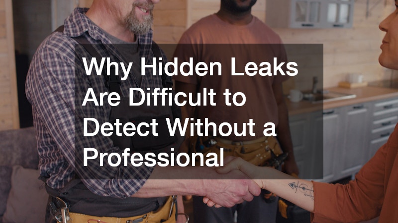 Why Hidden Leaks Are Difficult to Detect Without a Professional