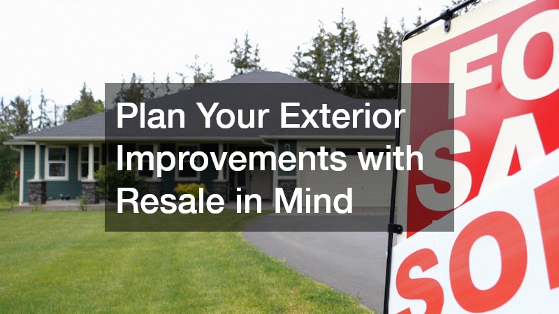 Plan Your Exterior Improvements with Resale in Mind