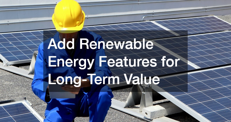 Add Renewable Energy Features for Long-Term Value