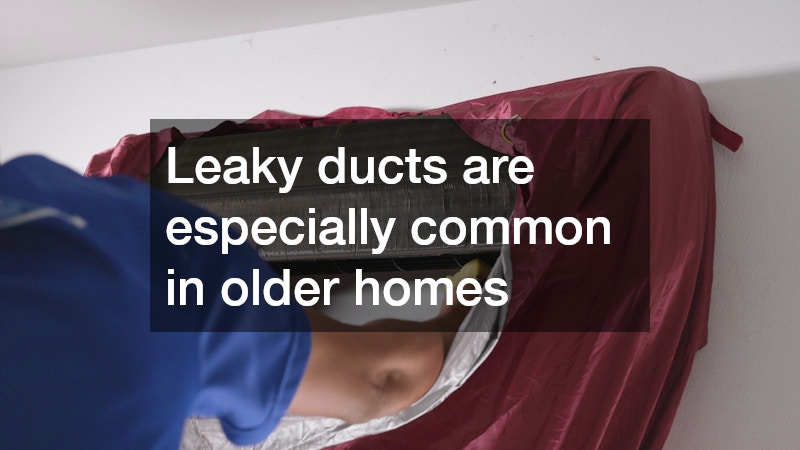 Leaky ducts are especially common in older homes 