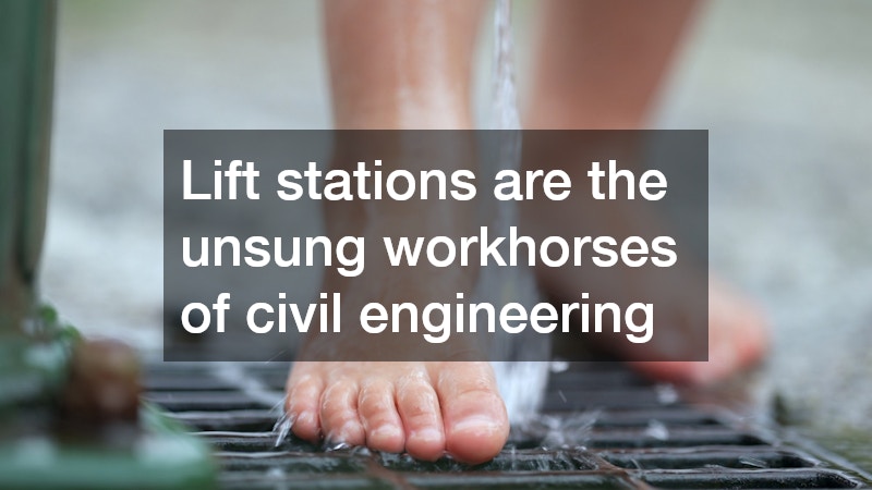 Lift stations are the unsung workhorses of civil engineering