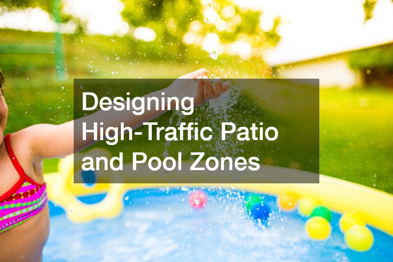 Designing High-Traffic Patio and Pool Zones