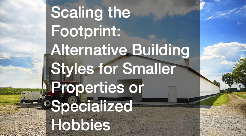 Scaling the Footprint: Alternative Building Styles for Smaller Properties or Specialized Hobbies