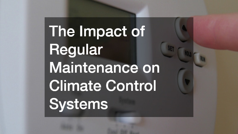 The Impact of Regular Maintenance on Climate Control Systems