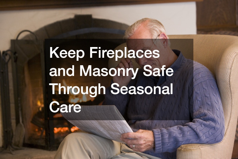 Keep Fireplaces and Masonry Safe Through Seasonal Care