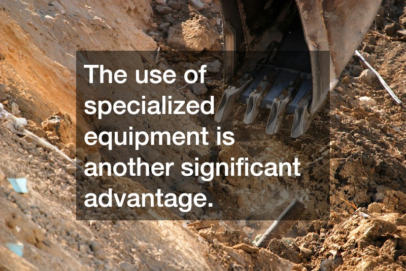 The use of specialized equipment is another significant advantage.