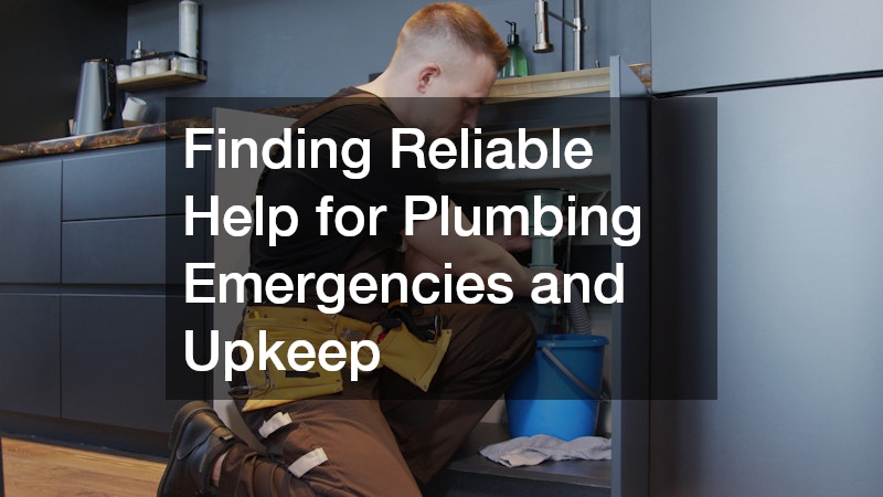 Finding Reliable Help for Plumbing Emergencies and Upkeep