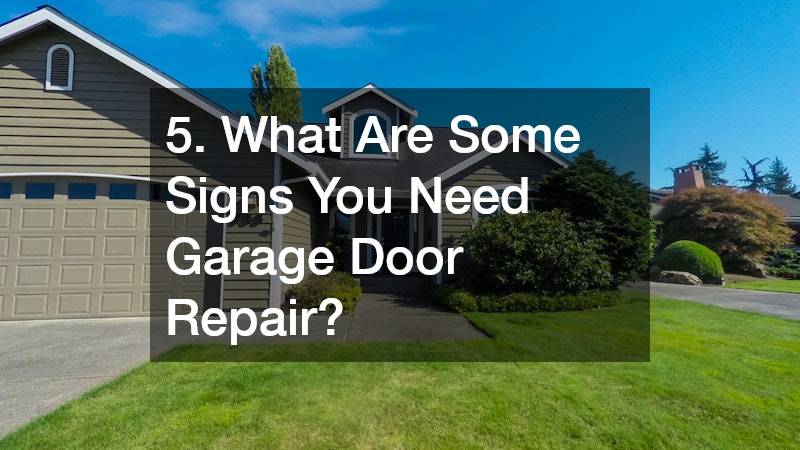 5. What Are Some Signs You Need Garage Door Repair?