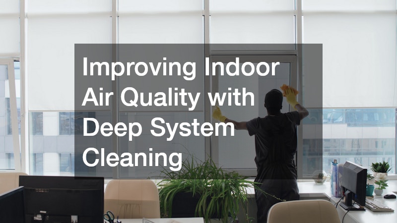 Improving Indoor Air Quality with Deep System Cleaning