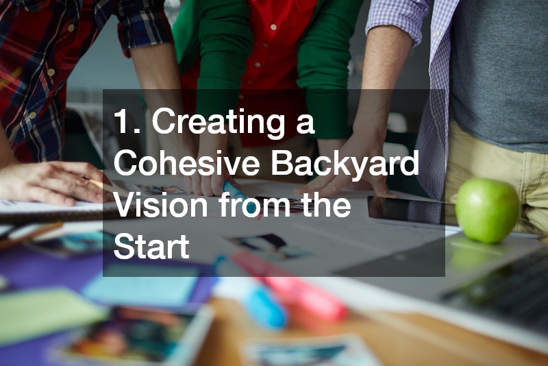 1. Creating a Cohesive Backyard Vision from the Start
