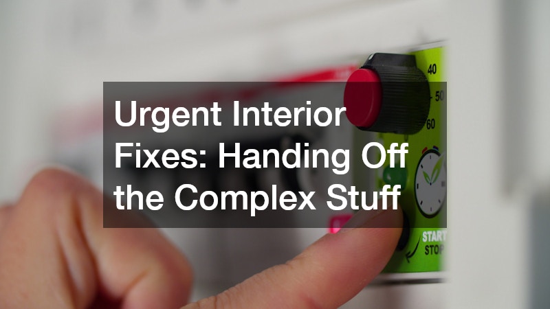 Urgent Interior Fixes: Handing Off the Complex Stuff