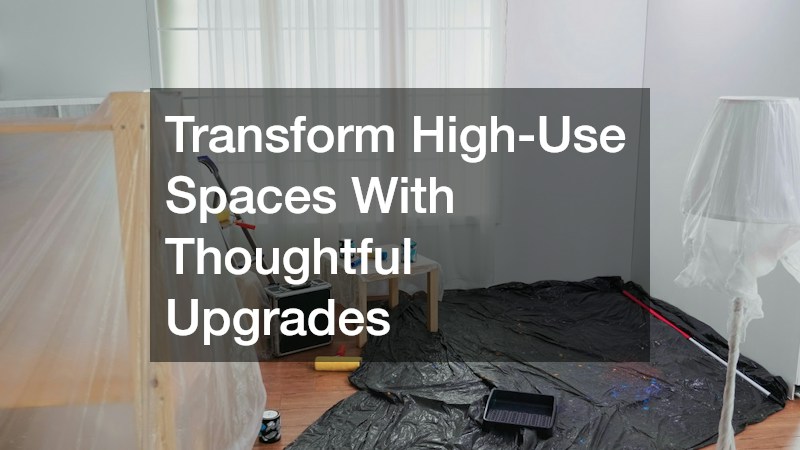 Transform High-Use Spaces With Thoughtful Upgrades