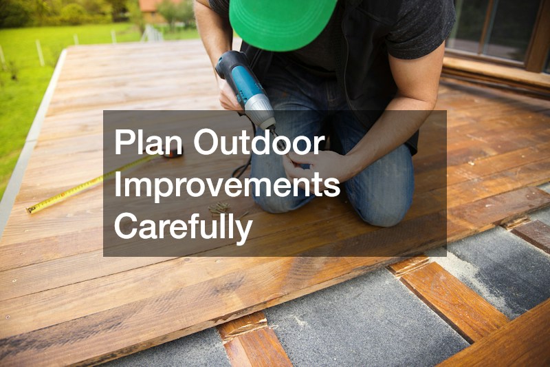 Plan Outdoor Improvements Carefully