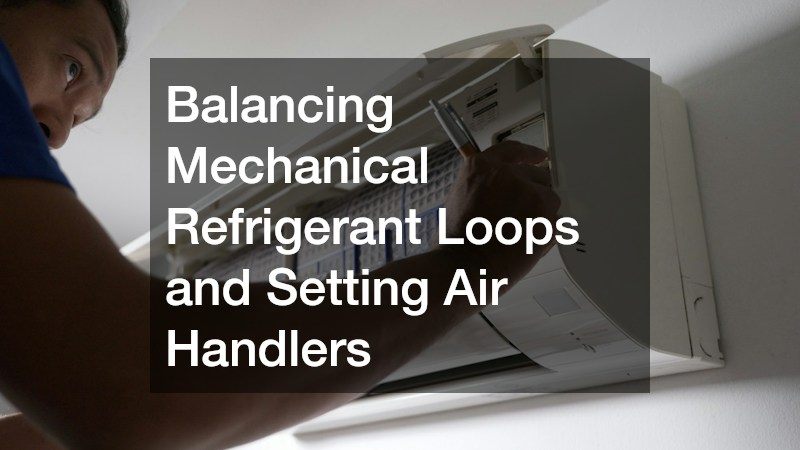 Balancing Mechanical Refrigerant Loops and Setting Air Handlers