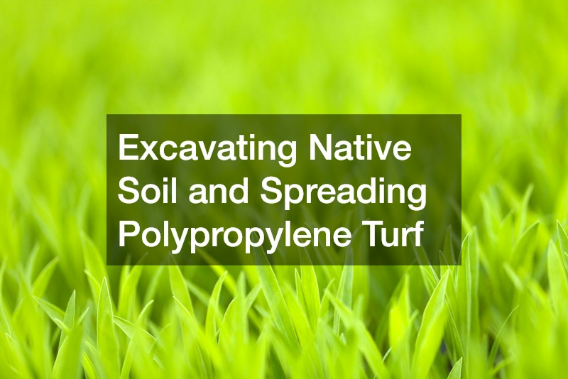 Excavating Native Soil and Spreading Polypropylene Turf