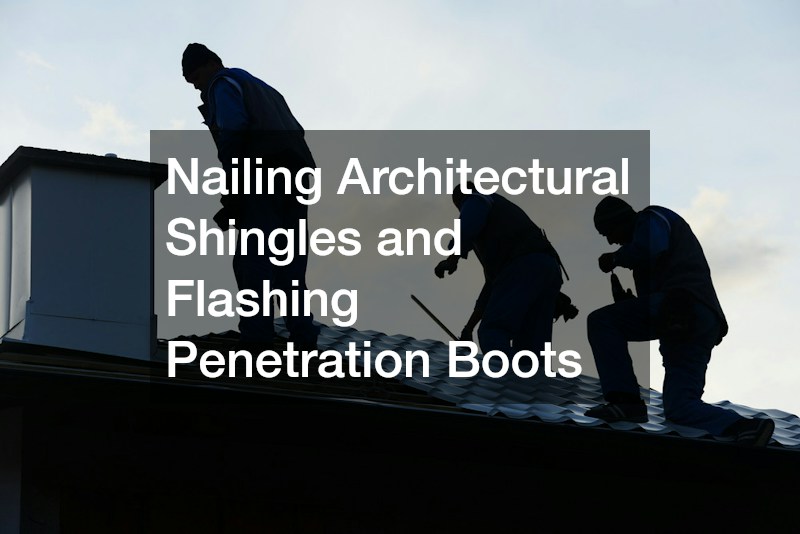 Nailing Architectural Shingles and Flashing Penetration Boots