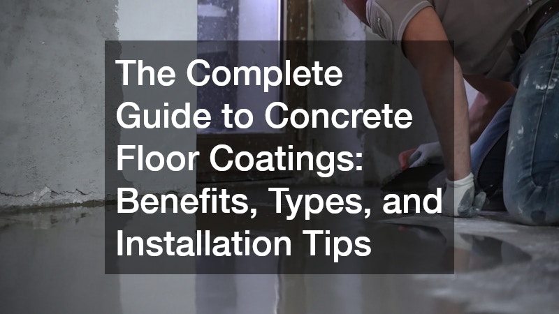 The Complete Guide to Concrete Floor Coatings: Benefits, Types, and Installation Tips