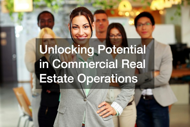 Unlocking Potential in Commercial Real Estate Operations