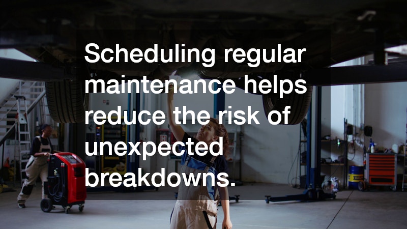 Scheduling regular maintenance helps reduce the risk of unexpected breakdowns.