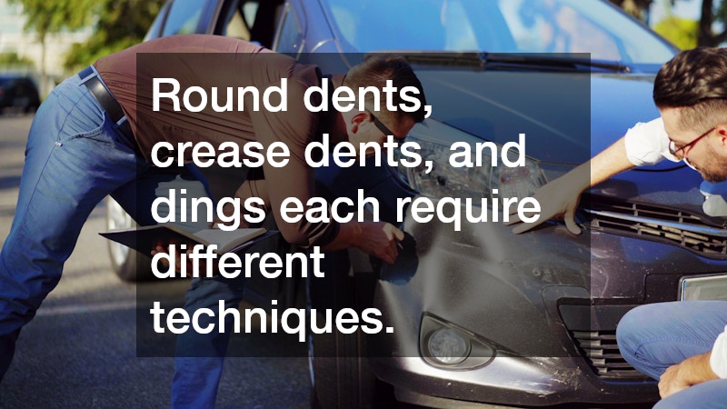 Round dents, crease dents, and dings each require different techniques.