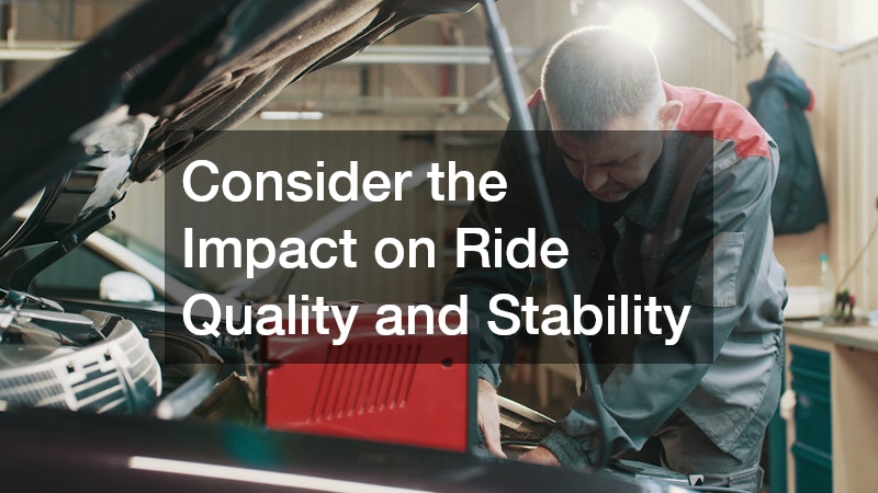 Consider the Impact on Ride Quality and Stability